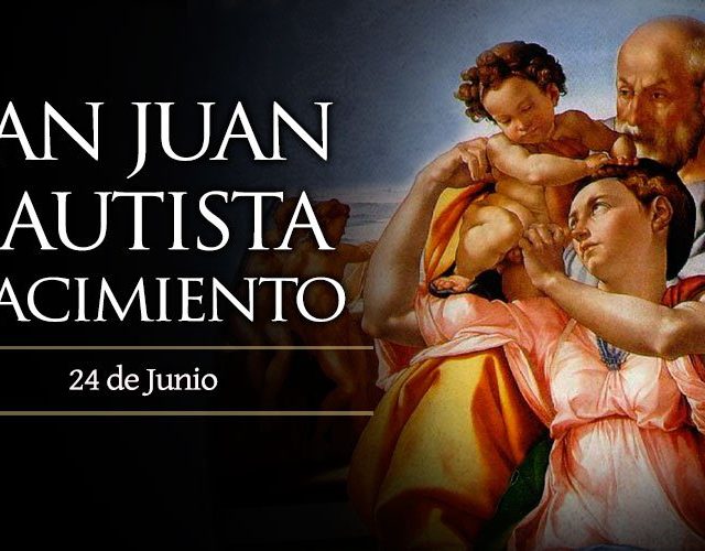 Junio 24 | Nacimiento de San Juan Bautista